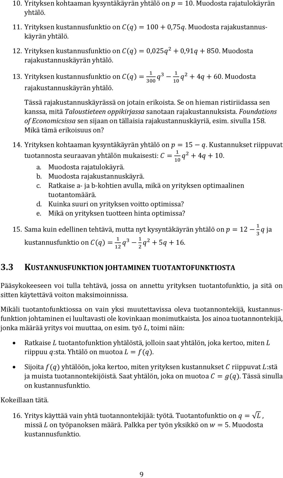 Muodosta rajakustannuskäyrän yhtälö. Tässä rajakustannuskäyrässä on jotain erikoista. Se on hieman ristiriidassa sen kanssa, mitä Taloustieteen oppikirjassa sanotaan rajakustannuksista.