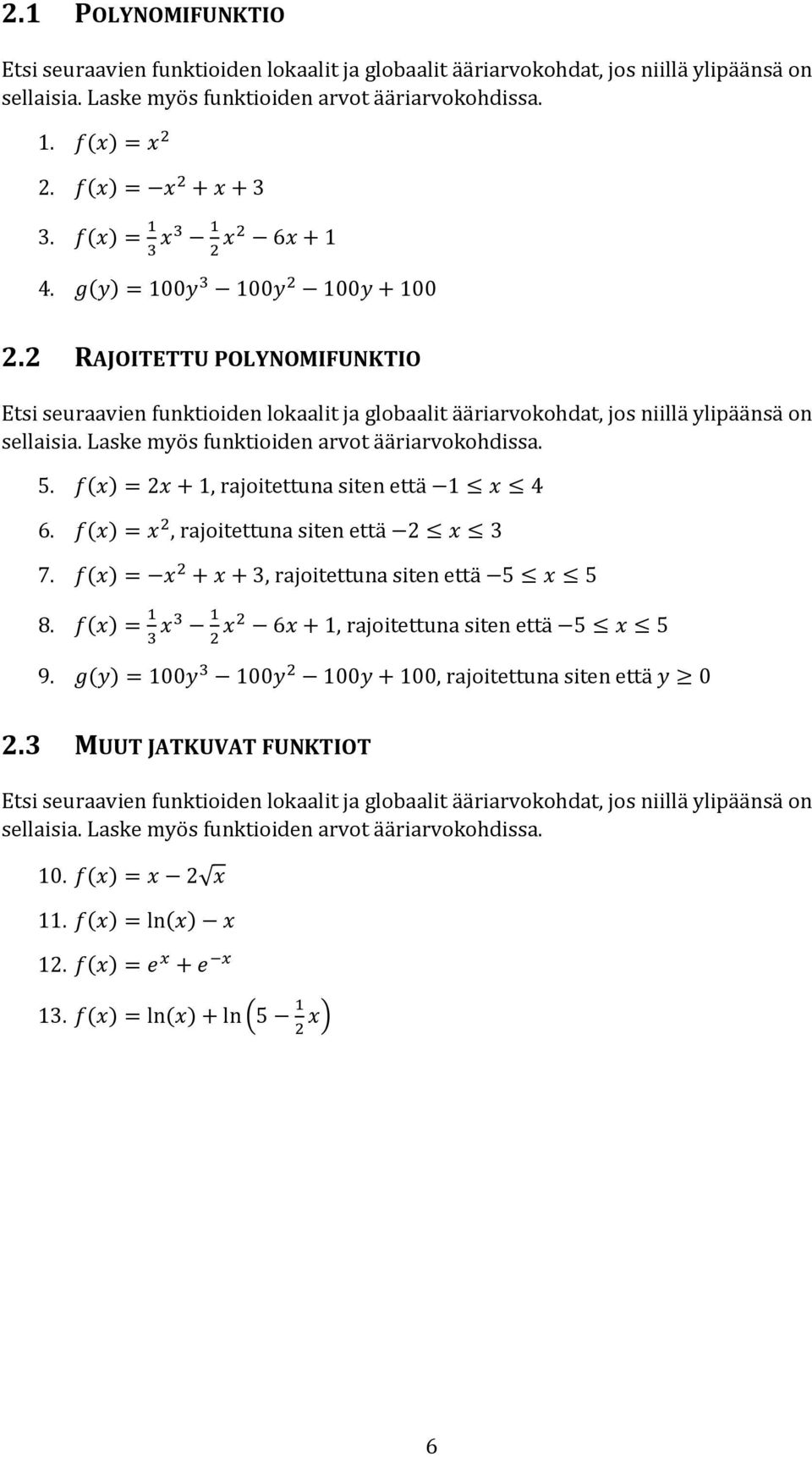 2 RAJOITETTU POLYNOMIFUNKTIO Etsi seuraavien funktioiden lokaalit ja globaalit ääriarvokohdat, jos niillä ylipäänsä on sellaisia. Laske myös funktioiden arvot ääriarvokohdissa. 5.