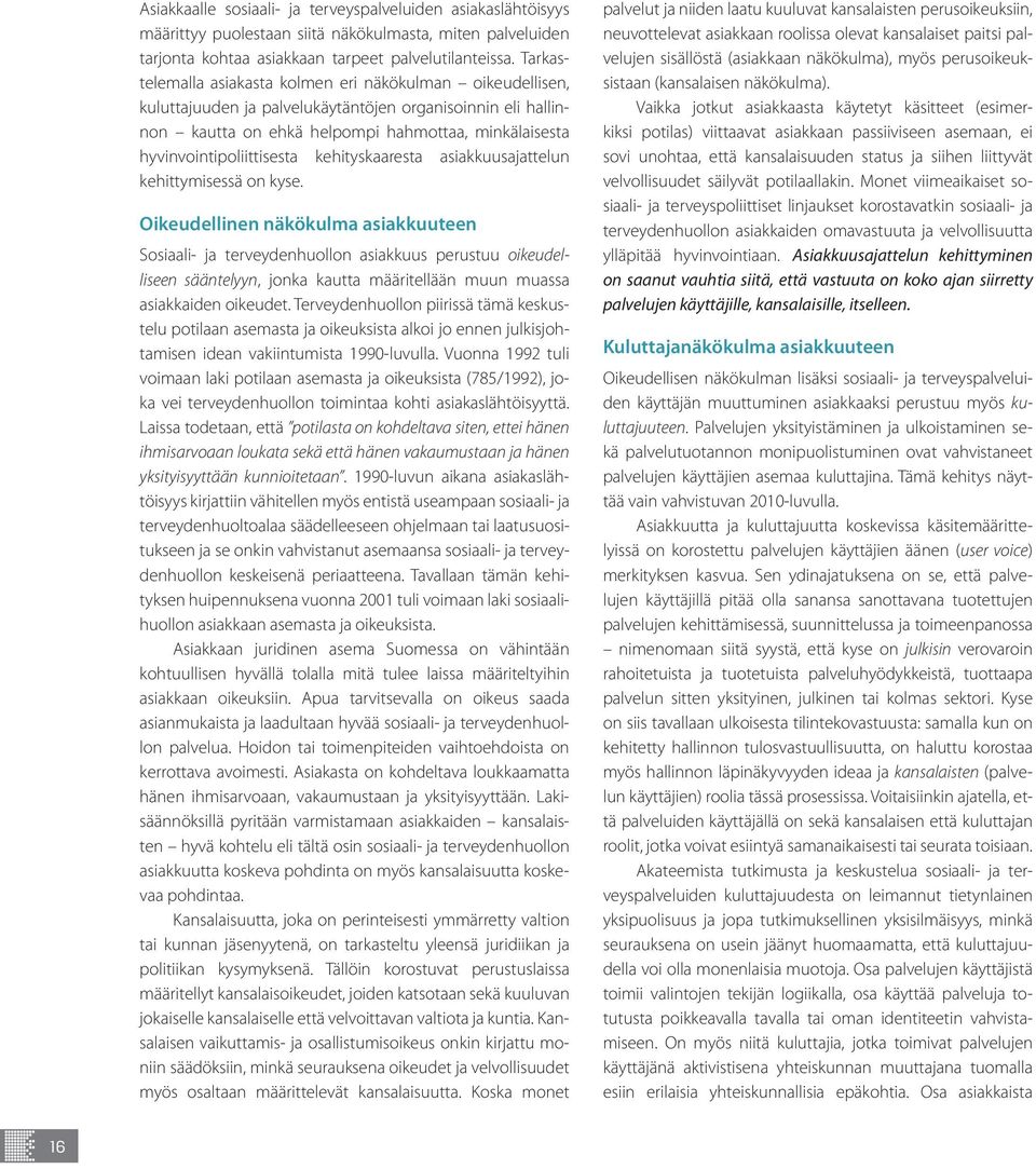 hyvinvointipoliittisesta kehityskaaresta asiakkuusajattelun kehittymisessä on kyse.