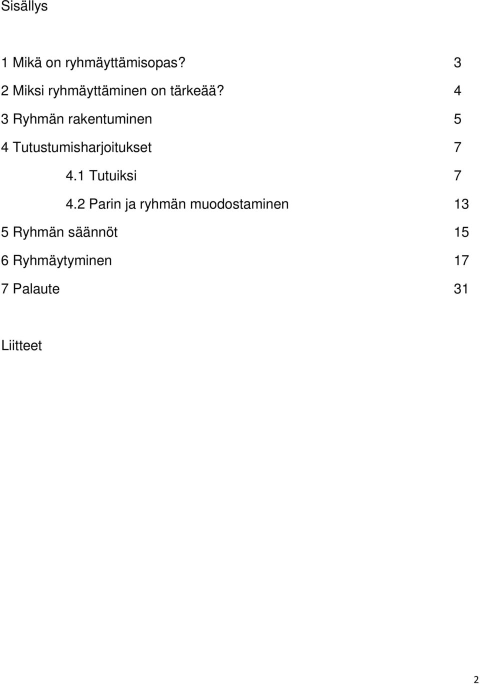 4 3 Ryhmän rakentuminen 5 4 Tutustumisharjoitukset 7 4.