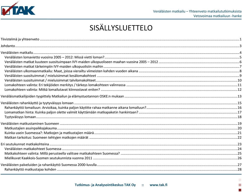 .. 7 Venäläisten ulkomaanmatkailu: Maat, joissa vierailtu viimeisten kahden vuoden aikana... 8 Venäläisten suosituimmat / mieluisimmat kesälomakohteet.