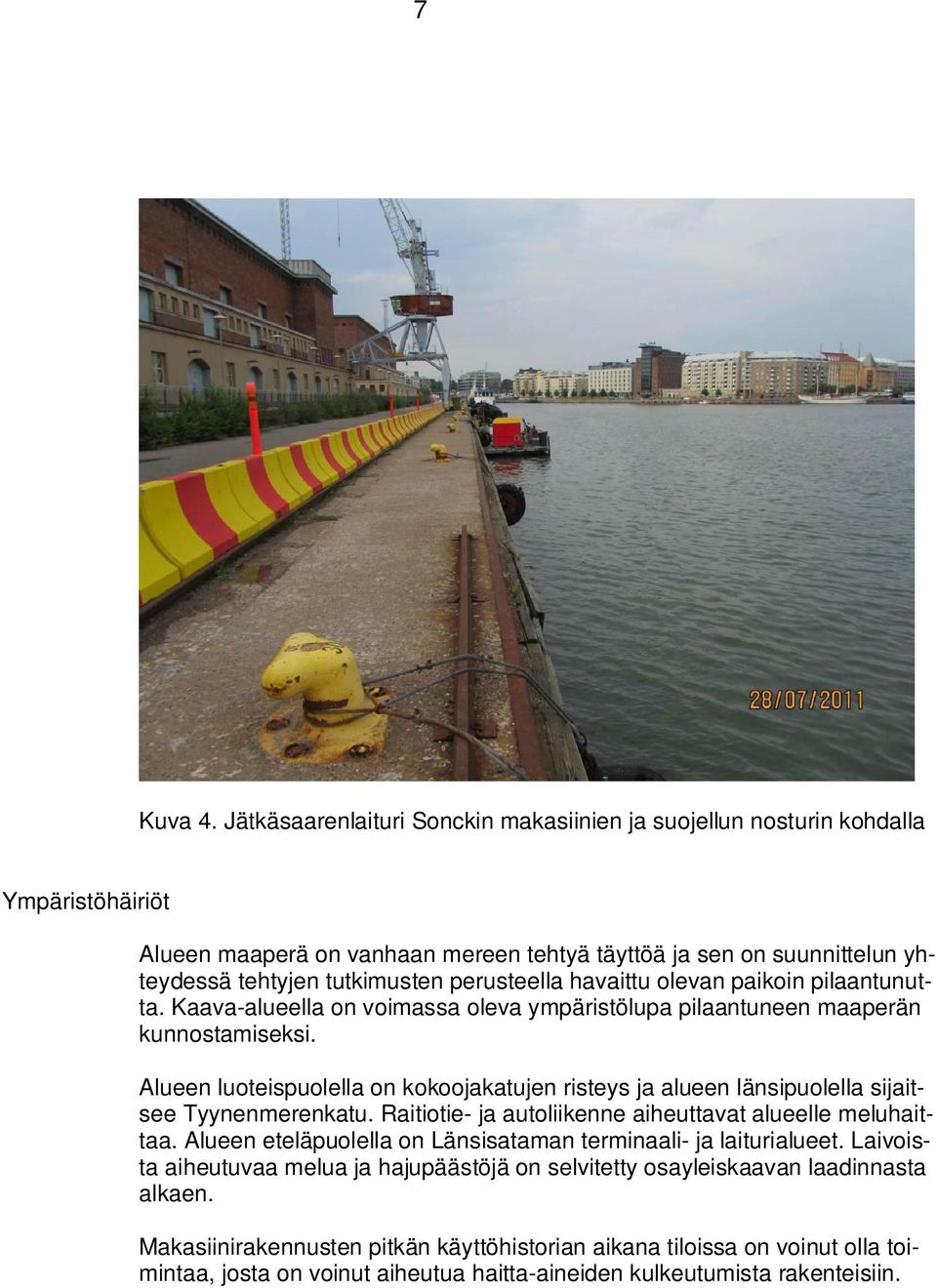 perusteella havaittu olevan paikoin pilaantunutta. Kaava-alueella on voimassa oleva ympäristölupa pilaantuneen maaperän kunnostamiseksi.