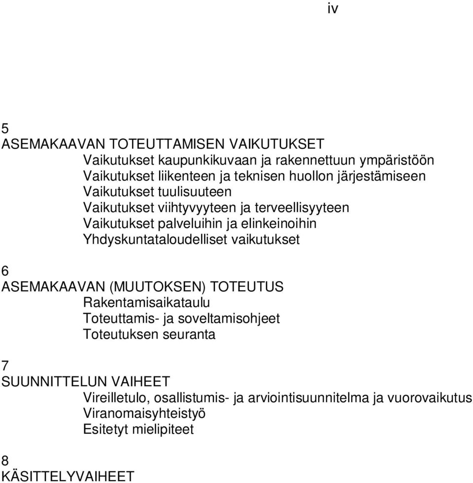 Yhdyskuntataloudelliset vaikutukset 6 ASEMAKAAVAN (MUUTOKSEN) TOTEUTUS Rakentamisaikataulu Toteuttamis- ja soveltamisohjeet Toteutuksen