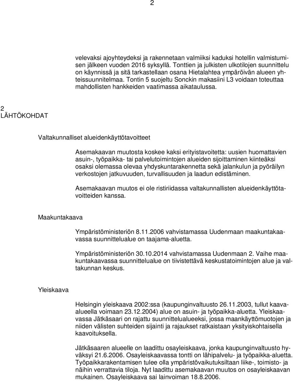 Tontin 5 suojeltu Sonckin makasiini L voidaan toteuttaa mahdollisten hankkeiden vaatimassa aikataulussa.