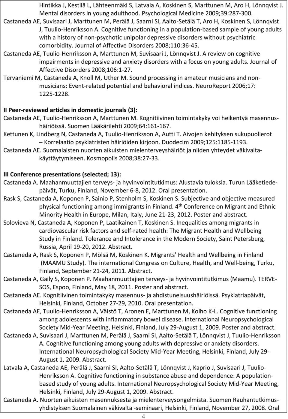 Cognitive functioning in a population-based sample of young adults with a history of non-psychotic unipolar depressive disorders without psychiatric comorbidity.