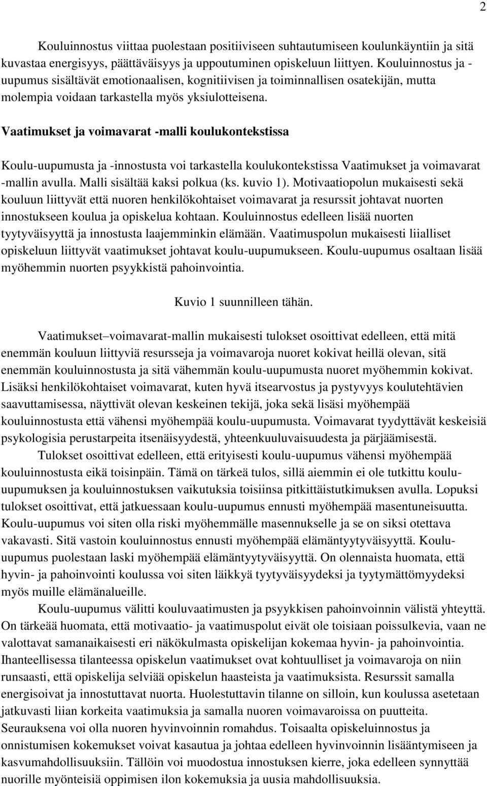 Vaatimukset ja voimavarat -malli koulukontekstissa Koulu-uupumusta ja -innostusta voi tarkastella koulukontekstissa Vaatimukset ja voimavarat -mallin avulla. Malli sisältää kaksi polkua (ks. kuvio 1).