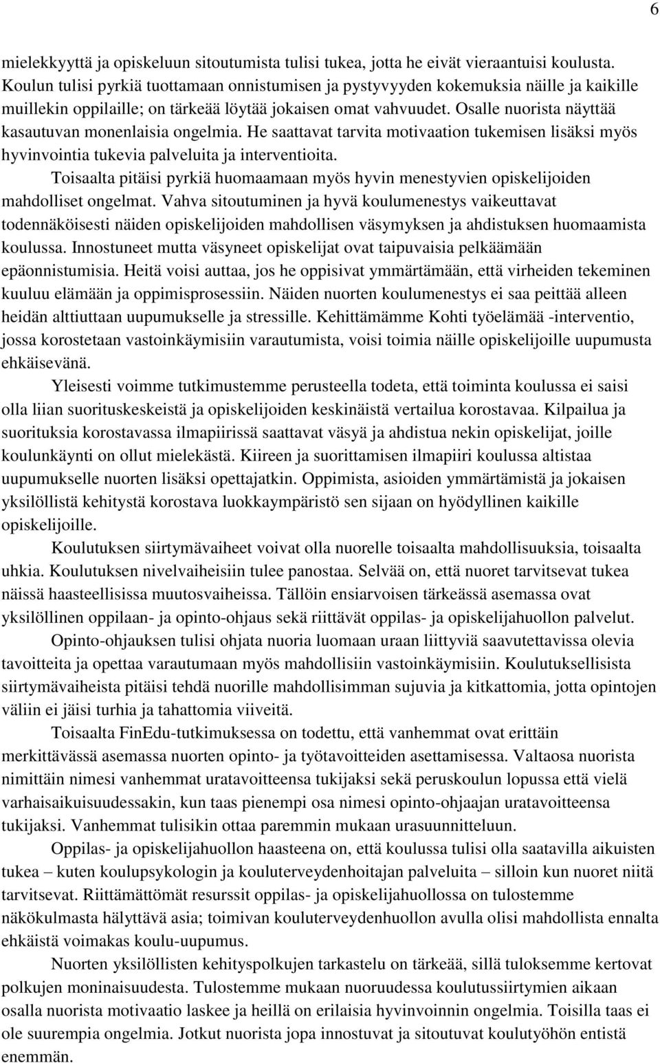 Osalle nuorista näyttää kasautuvan monenlaisia ongelmia. He saattavat tarvita motivaation tukemisen lisäksi myös hyvinvointia tukevia palveluita ja interventioita.