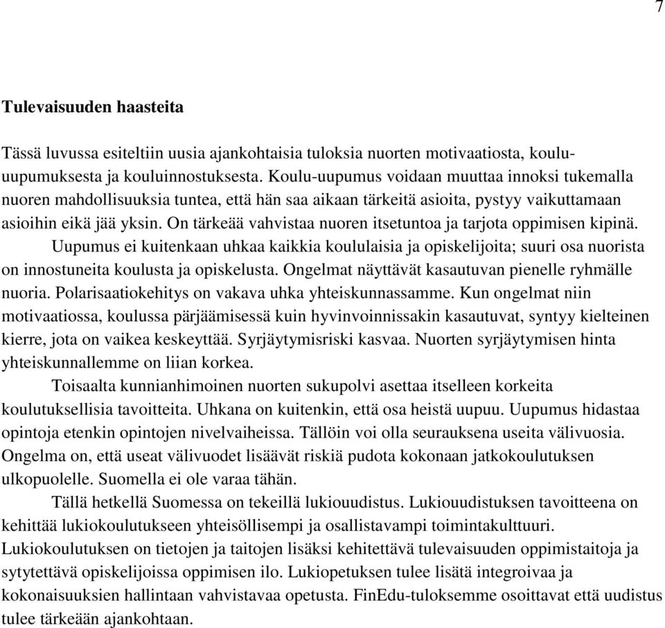 On tärkeää vahvistaa nuoren itsetuntoa ja tarjota oppimisen kipinä. Uupumus ei kuitenkaan uhkaa kaikkia koululaisia ja opiskelijoita; suuri osa nuorista on innostuneita koulusta ja opiskelusta.