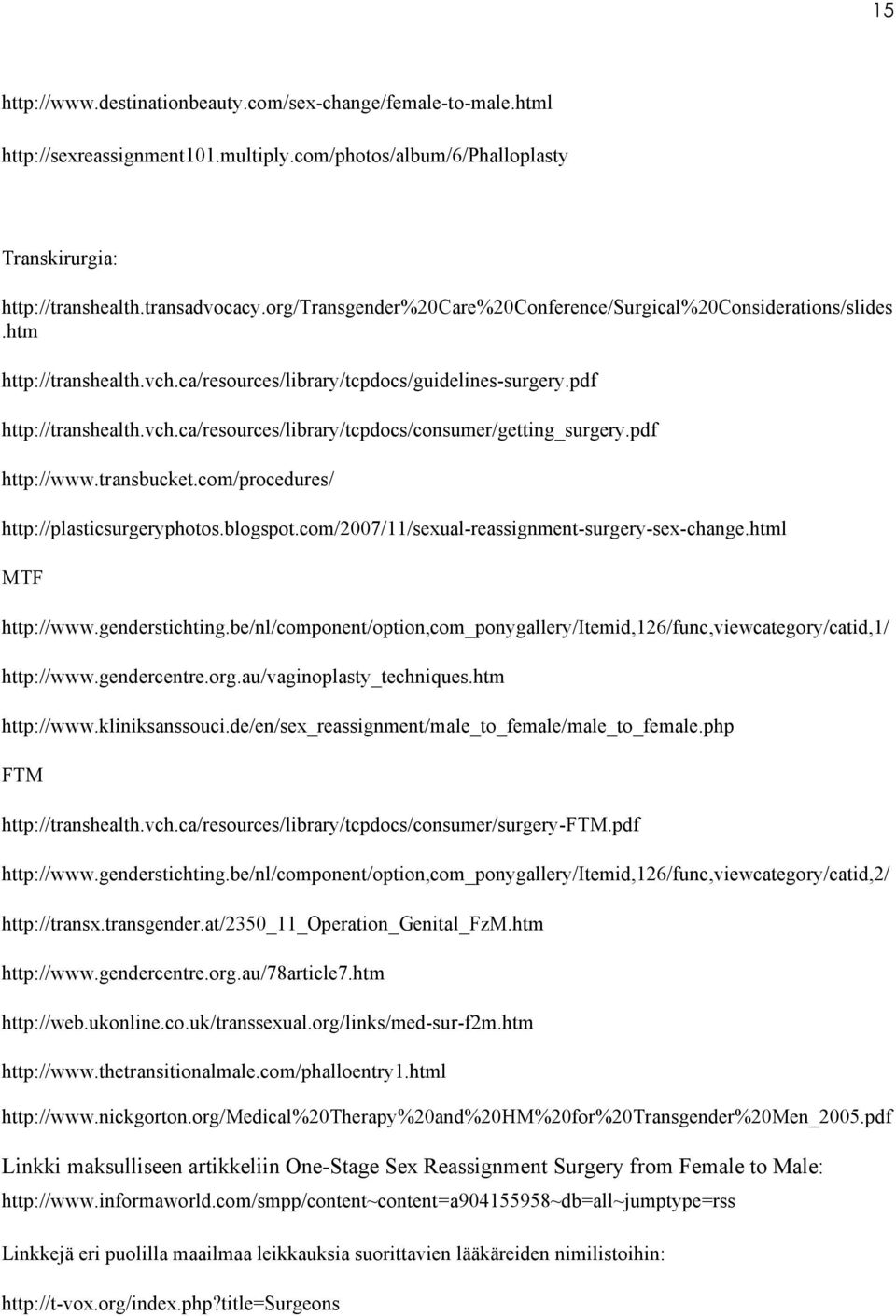 pdf http://www.transbucket.com/procedures/ http://plasticsurgeryphotos.blogspot.com/2007/11/sexual-reassignment-surgery-sex-change.html MTF http://www.genderstichting.