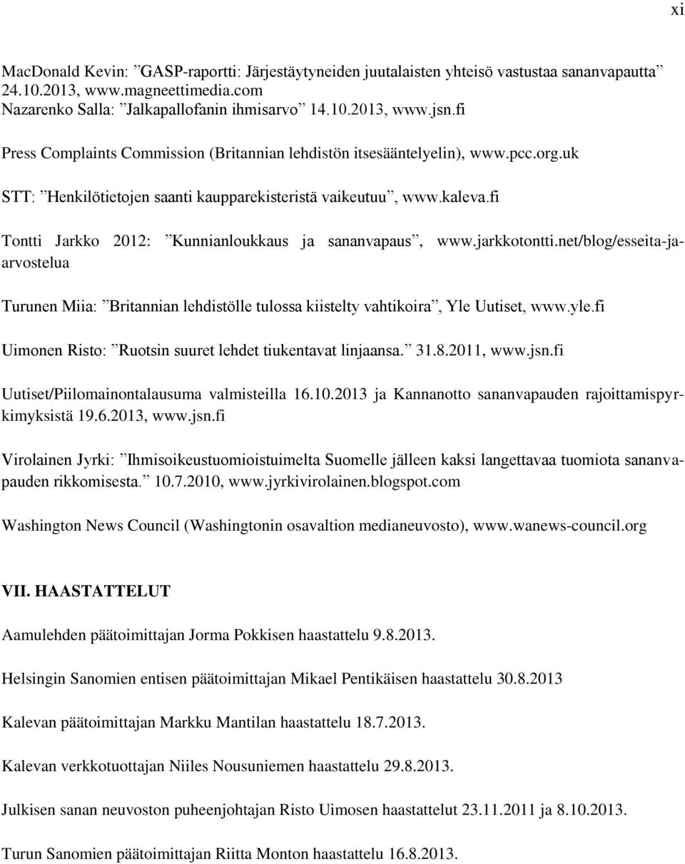 fi Tontti Jarkko 2012: Kunnianloukkaus ja sananvapaus, www.jarkkotontti.net/blog/esseita-jaarvostelua Turunen Miia: Britannian lehdistölle tulossa kiistelty vahtikoira, Yle Uutiset, www.yle.