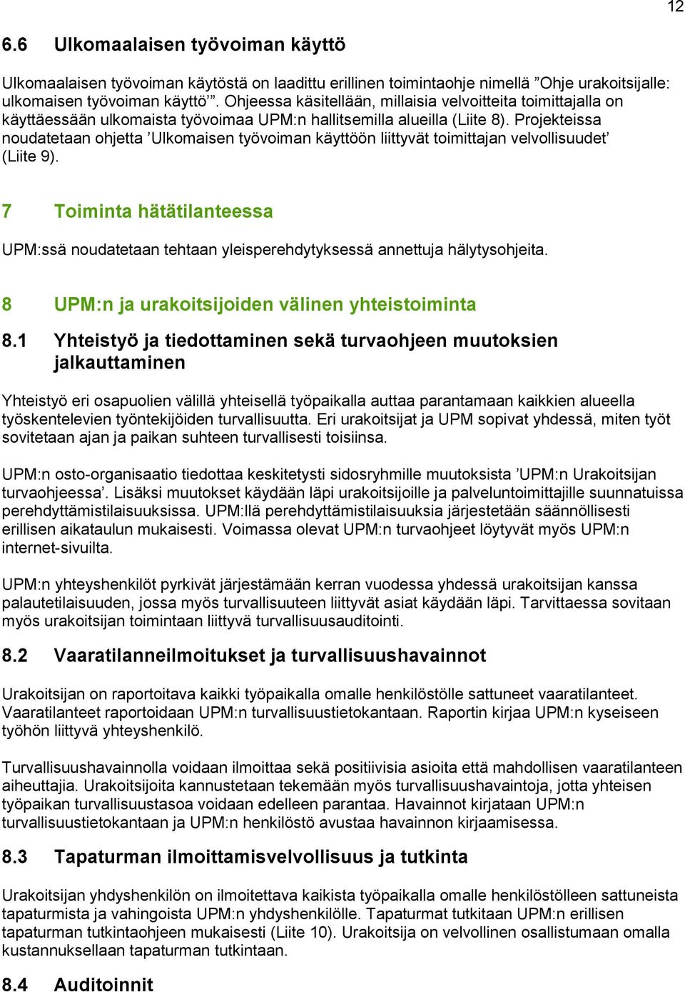 Projekteissa noudatetaan ohjetta Ulkomaisen työvoiman käyttöön liittyvät toimittajan velvollisuudet (Liite 9).