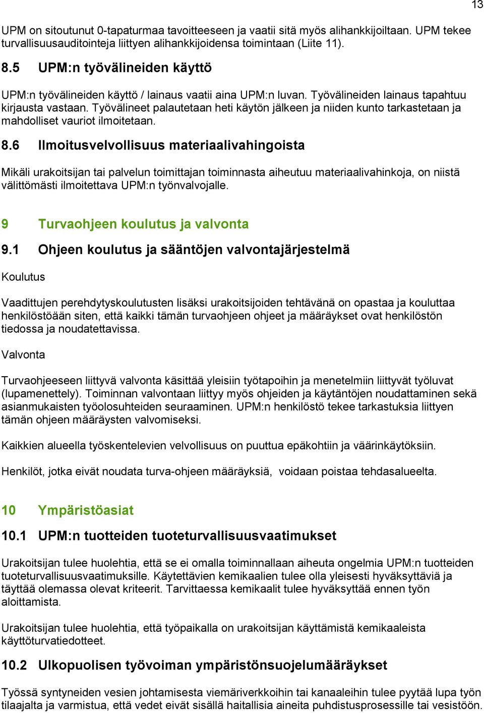 Työvälineet palautetaan heti käytön jälkeen ja niiden kunto tarkastetaan ja mahdolliset vauriot ilmoitetaan. 8.