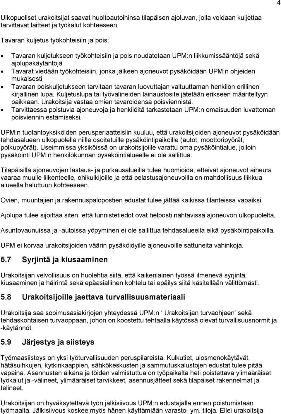 pysäköidään UPM:n ohjeiden mukaisesti Tavaran poiskuljetukseen tarvitaan tavaran luovuttajan valtuuttaman henkilön erillinen kirjallinen lupa.