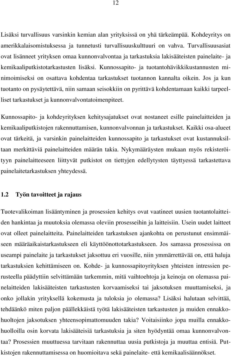 Kunnossapito- ja tuotantohävikkikustannusten minimoimiseksi on osattava kohdentaa tarkastukset tuotannon kannalta oikein.