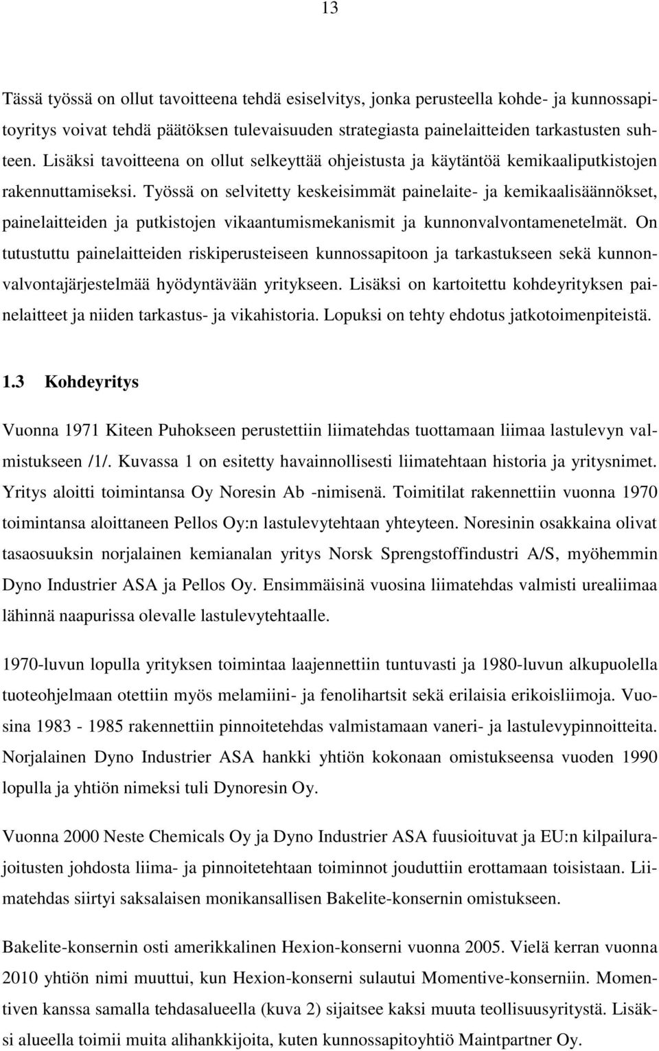 Työssä on selvitetty keskeisimmät painelaite- ja kemikaalisäännökset, painelaitteiden ja putkistojen vikaantumismekanismit ja kunnonvalvontamenetelmät.