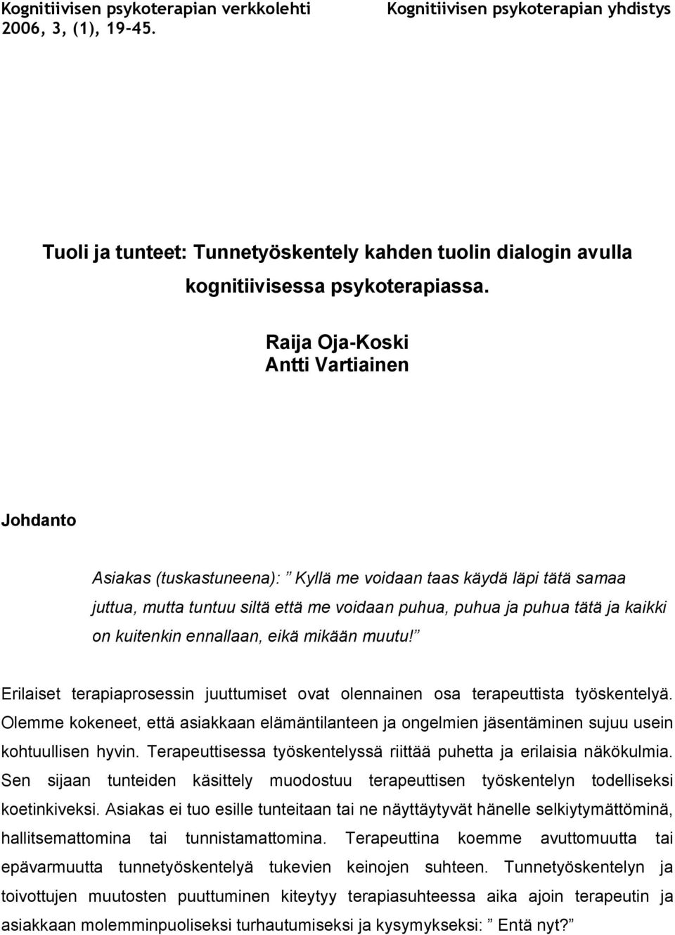 kuitenkin ennallaan, eikä mikään muutu! Erilaiset terapiaprosessin juuttumiset ovat olennainen osa terapeuttista työskentelyä.