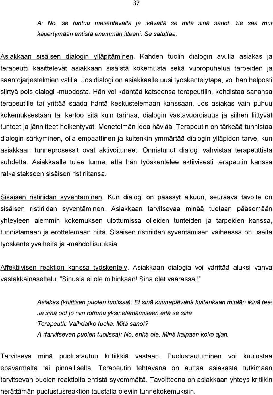 Jos dialogi on asiakkaalle uusi työskentelytapa, voi hän helposti siirtyä pois dialogi -muodosta.