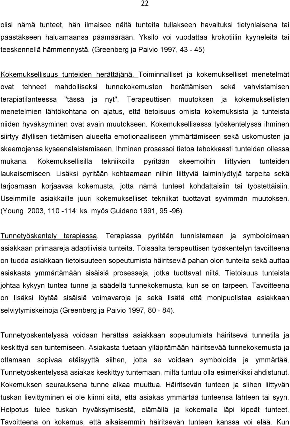 Toiminnalliset ja kokemukselliset menetelmät ovat tehneet mahdolliseksi tunnekokemusten herättämisen sekä vahvistamisen terapiatilanteessa "tässä ja nyt".