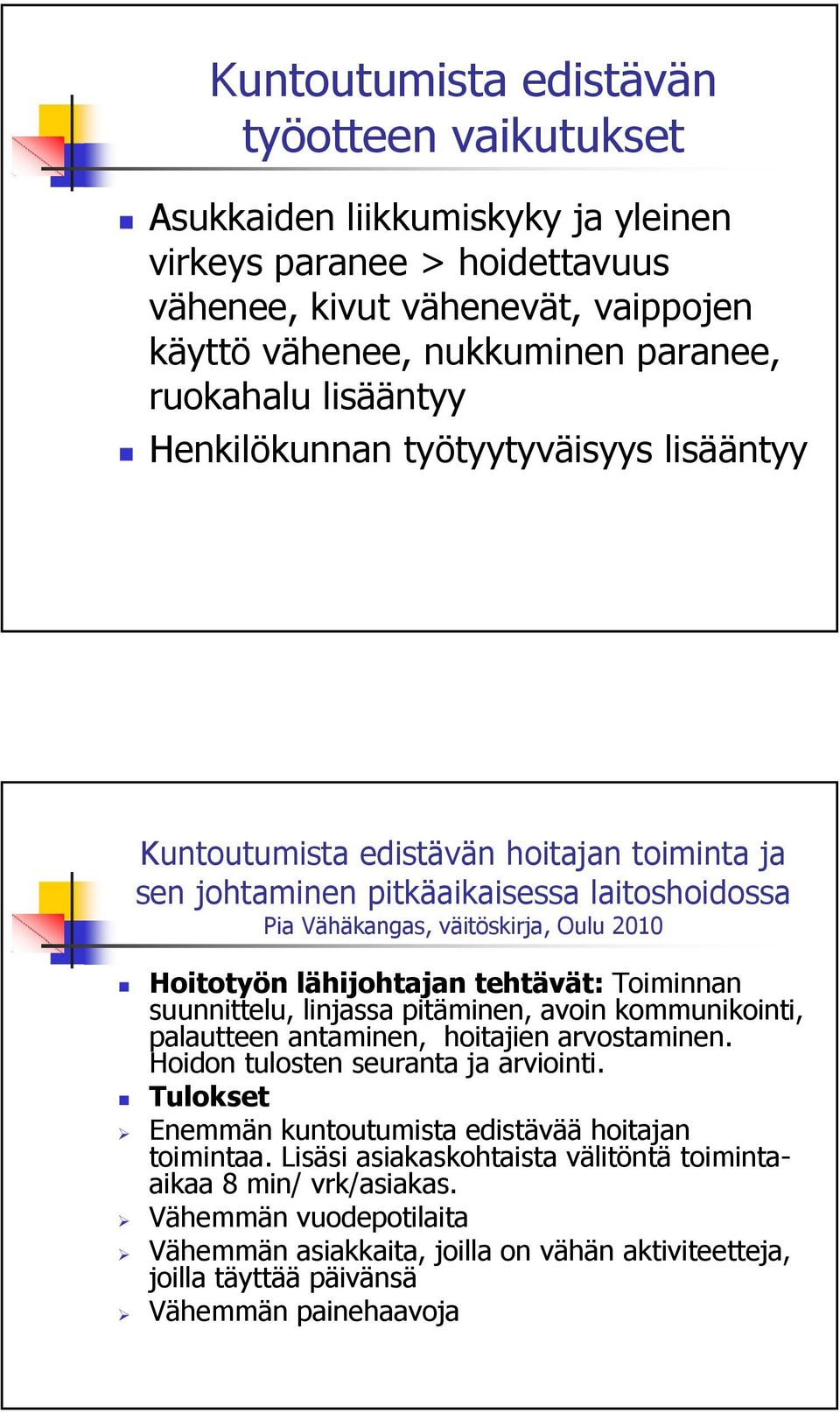 lähijohtajan tehtävät: Toiminnan suunnittelu, linjassa pitäminen, avoin kommunikointi, palautteen antaminen, hoitajien arvostaminen. Hoidon tulosten seuranta ja arviointi.