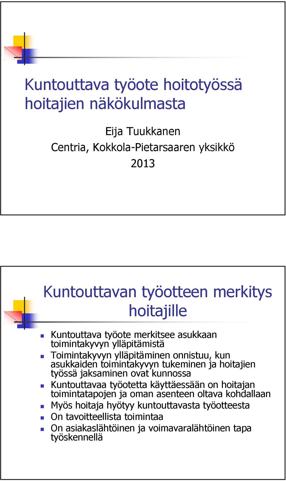 tukeminen ja hoitajien työssä jaksaminen ovat kunnossa Kuntouttavaa työotetta käyttäessään on hoitajan toimintatapojen ja oman asenteen oltava