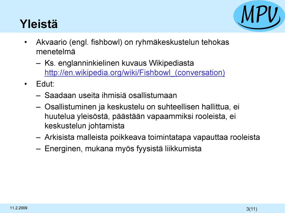 org/wiki/fishbowl_(conversation) Edut: Saadaan useita ihmisiä osallistumaan Osallistuminen ja keskustelu on