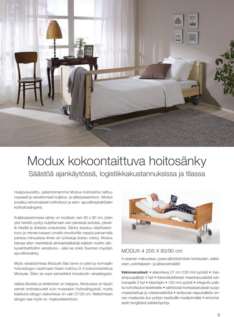 Kuljetusasennossa sänky on kooltaan vain 60 x 90 cm, joten yksi henkilö pystyy kuljettamaan sen pienessä autossa, pienellä hissillä ja ahtaista oviaukoista.