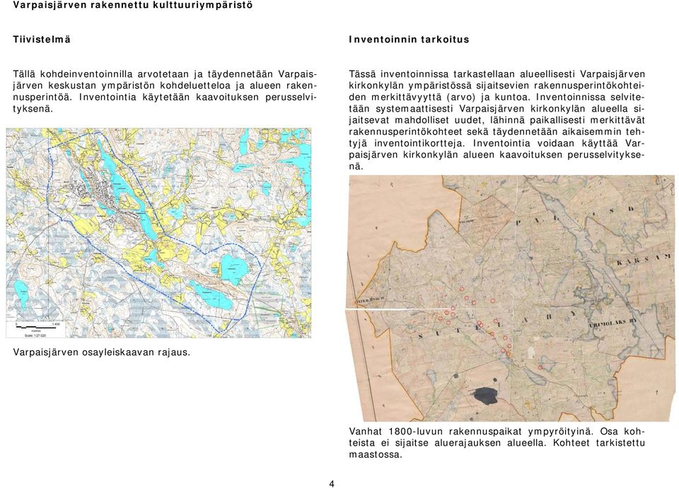 Tässä inventoinnissa tarkastellaan alueellisesti Varpaisjärven kirkonkylän ympäristössä sijaitsevien rakennusperintökohteiden merkittävyyttä (arvo) ja kuntoa.