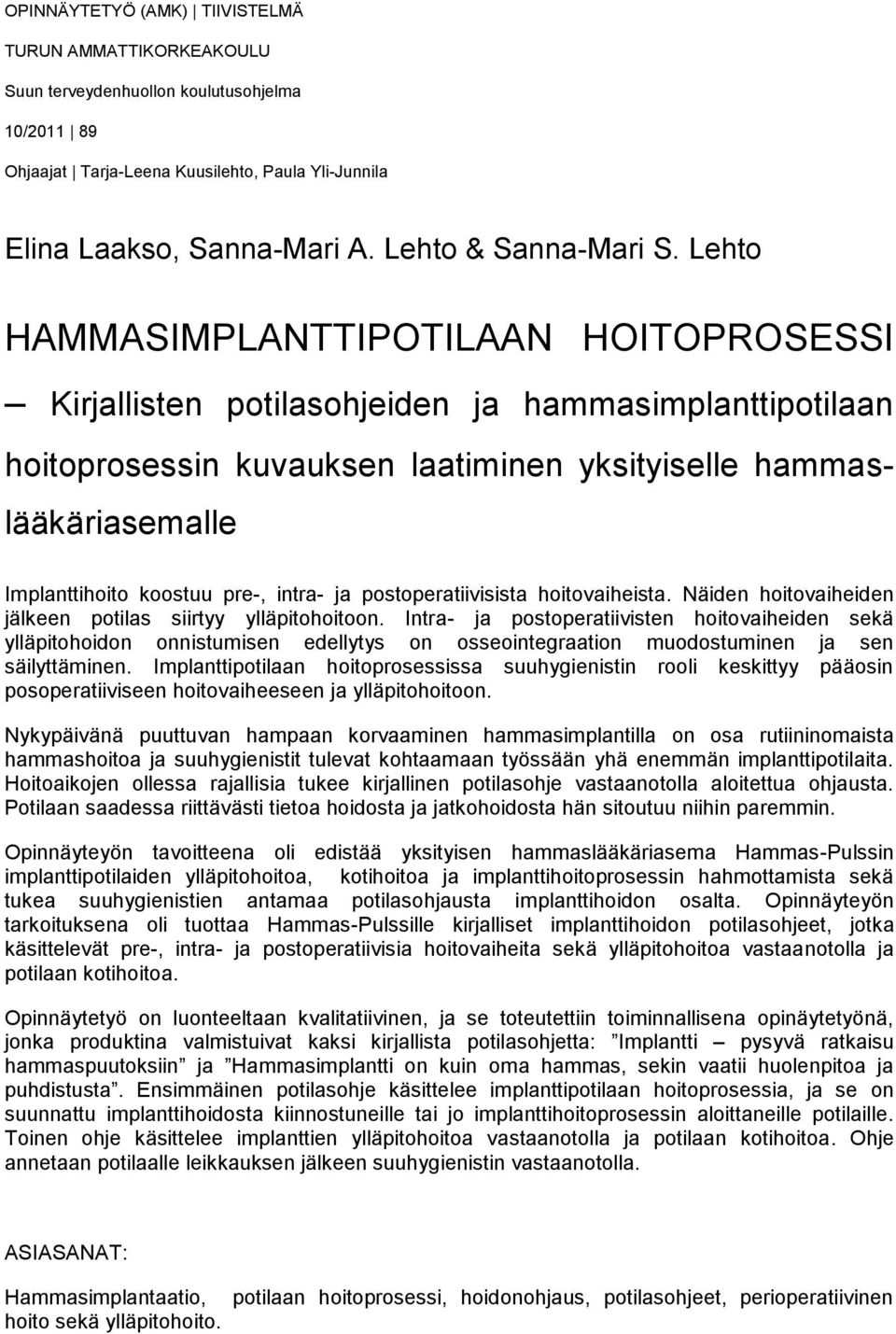 Lehto HAMMASIMPLANTTIPOTILAAN HOITOPROSESSI Kirjallisten potilasohjeiden ja hammasimplanttipotilaan hoitoprosessin kuvauksen laatiminen yksityiselle hammaslääkäriasemalle Implanttihoito koostuu pre-,