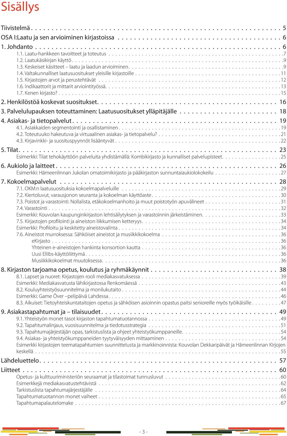 Valtakunnalliset laatusuositukset yleisille kirjastoille............................................ 11 1.5. Kirjastojen arvot ja perustehtävät....................................................... 12 1.