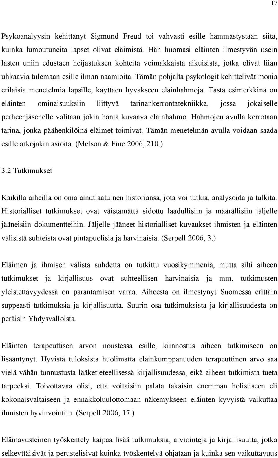 Tämän pohjalta psykologit kehittelivät monia erilaisia menetelmiä lapsille, käyttäen hyväkseen eläinhahmoja.