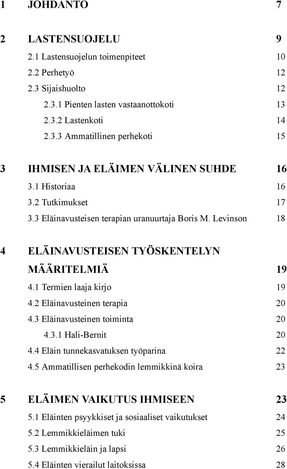 2 Eläinavusteinen terapia 20 4.3 Eläinavusteinen toiminta 20 4.3.1 Hali-Bernit 20 4.4 Eläin tunnekasvatuksen työparina 22 4.