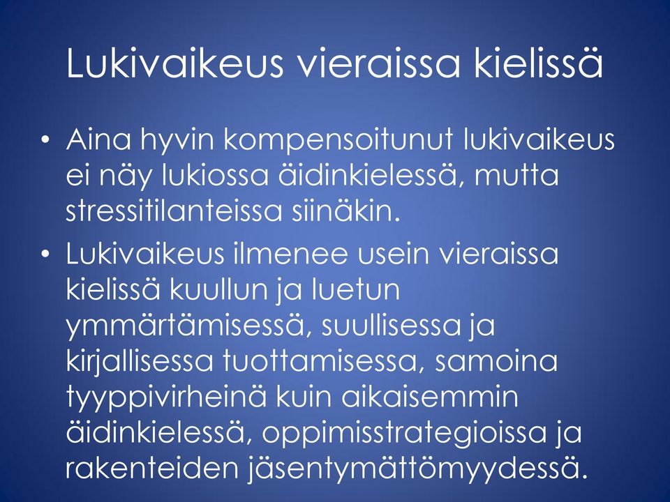 Lukivaikeus ilmenee usein vieraissa kielissä kuullun ja luetun ymmärtämisessä, suullisessa