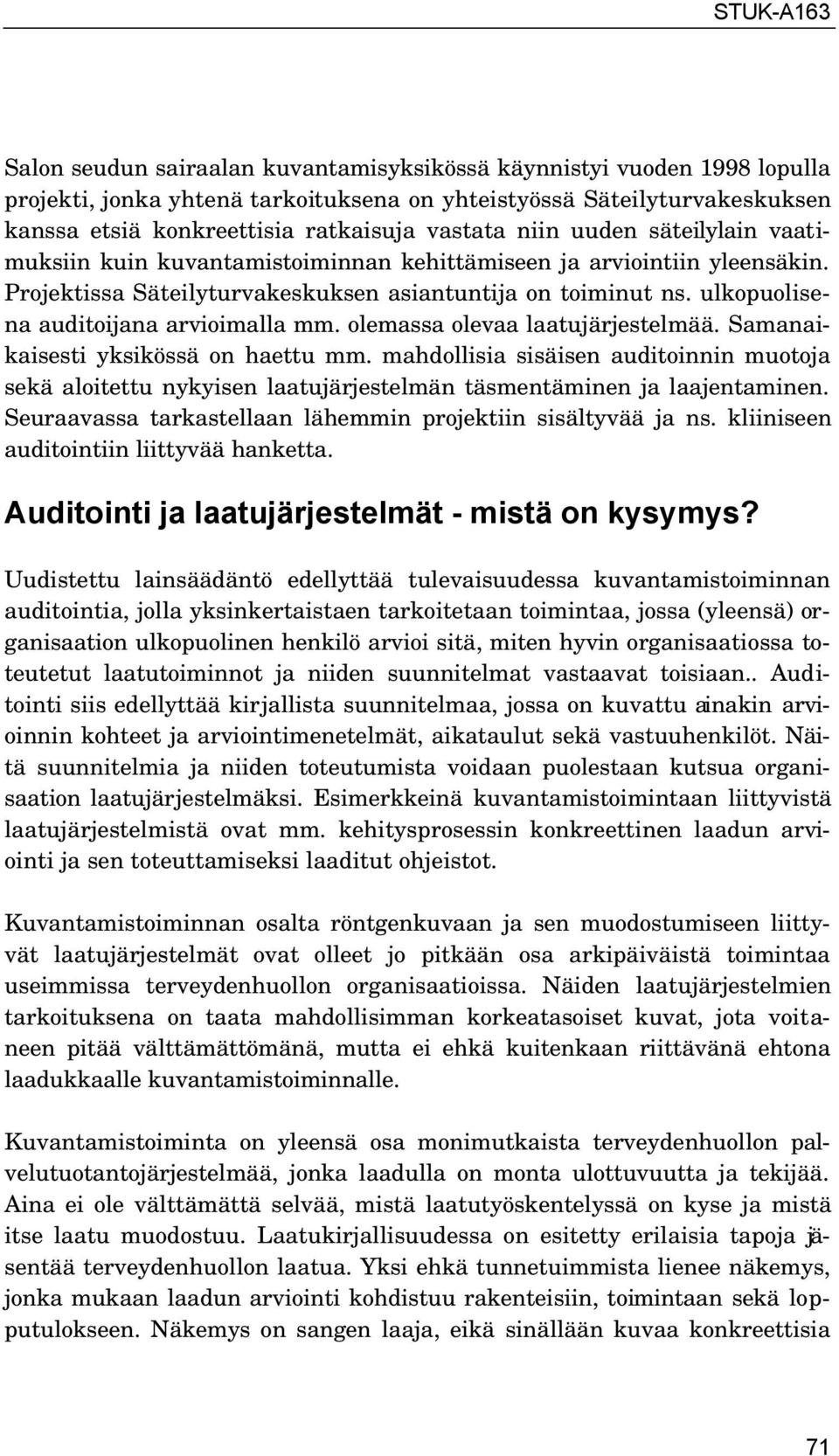 ulkopuolisena auditoijana arvioimalla mm. olemassa olevaa laatujärjestelmää. Samanaikaisesti yksikössä on haettu mm.