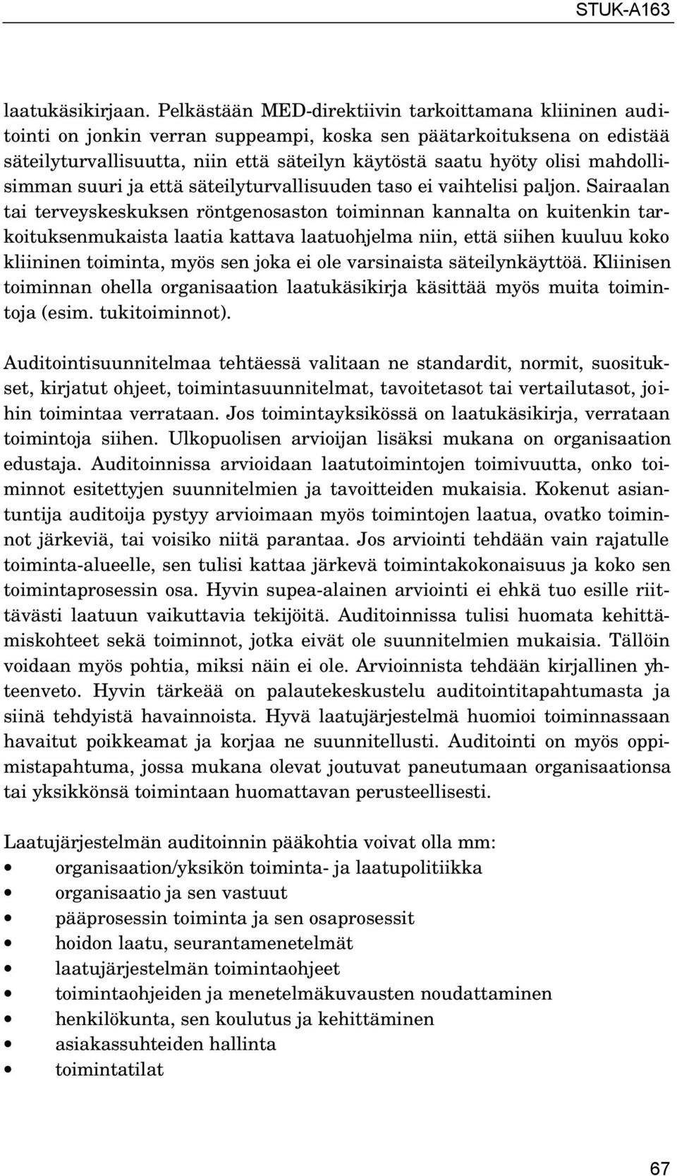 mahdollisimman suuri ja että säteilyturvallisuuden taso ei vaihtelisi paljon.