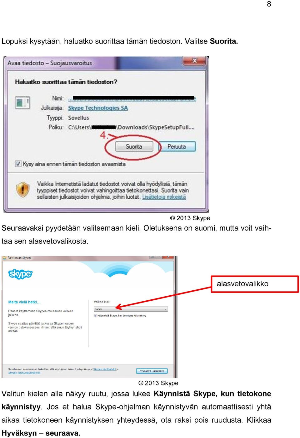 alasvetovalikko Valitun kielen alla näkyy ruutu, jossa lukee Käynnistä Skype, kun tietokone käynnistyy.