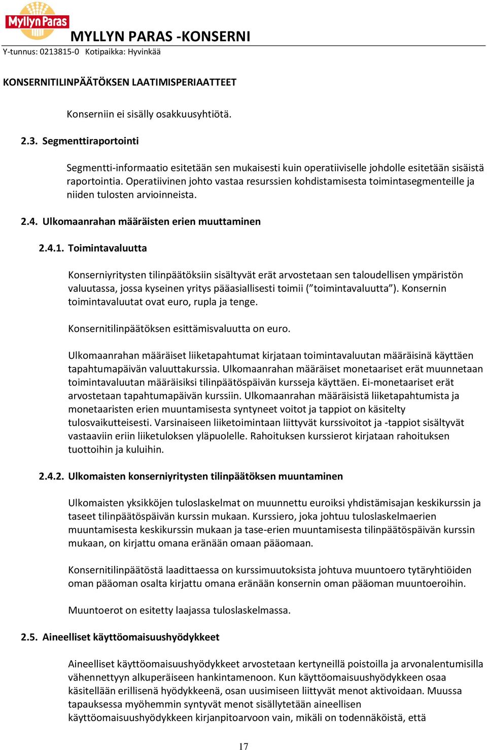 Operatiivinen johto vastaa resurssien kohdistamisesta toimintasegmenteille ja niiden tulosten arvioinneista. 2.4. Ulkomaanrahan määräisten erien muuttaminen 2.4.1.