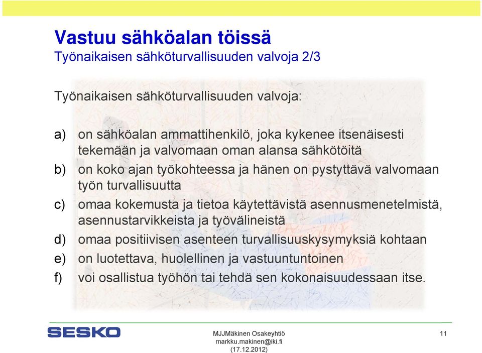 turvallisuutta c) omaa kokemusta ja tietoa käytettävistä asennusmenetelmistä, asennustarvikkeista ja työvälineistä d) omaa positiivisen