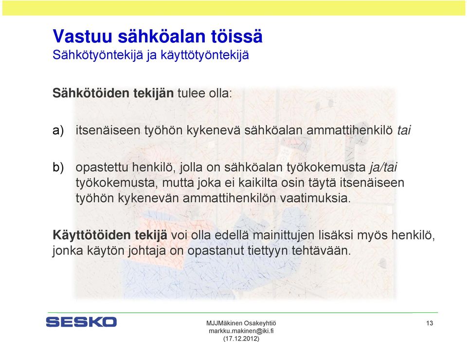 mutta joka ei kaikilta osin täytä itsenäiseen työhön kykenevän ammattihenkilön vaatimuksia.