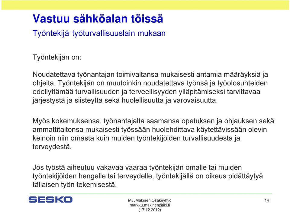 huolellisuutta ja varovaisuutta.