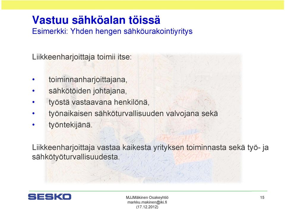 työnaikaisen sähköturvallisuuden valvojana sekä työntekijänä.