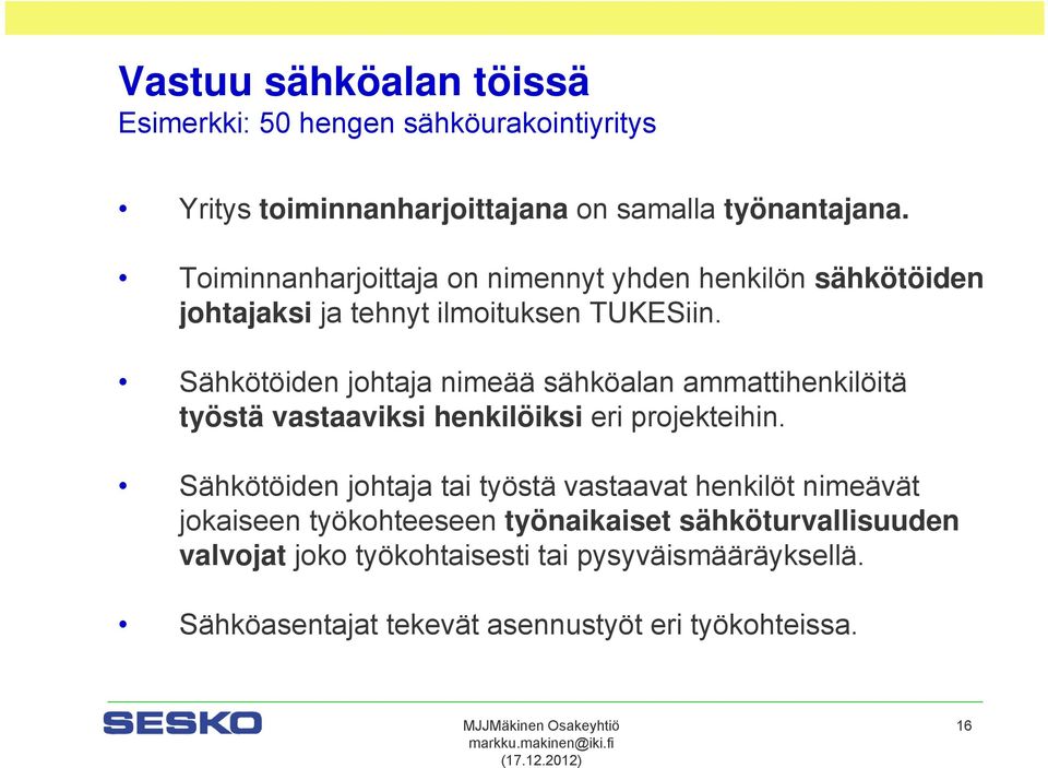 Sähkötöiden johtaja nimeää sähköalan ammattihenkilöitä työstä vastaaviksi henkilöiksi eri projekteihin.