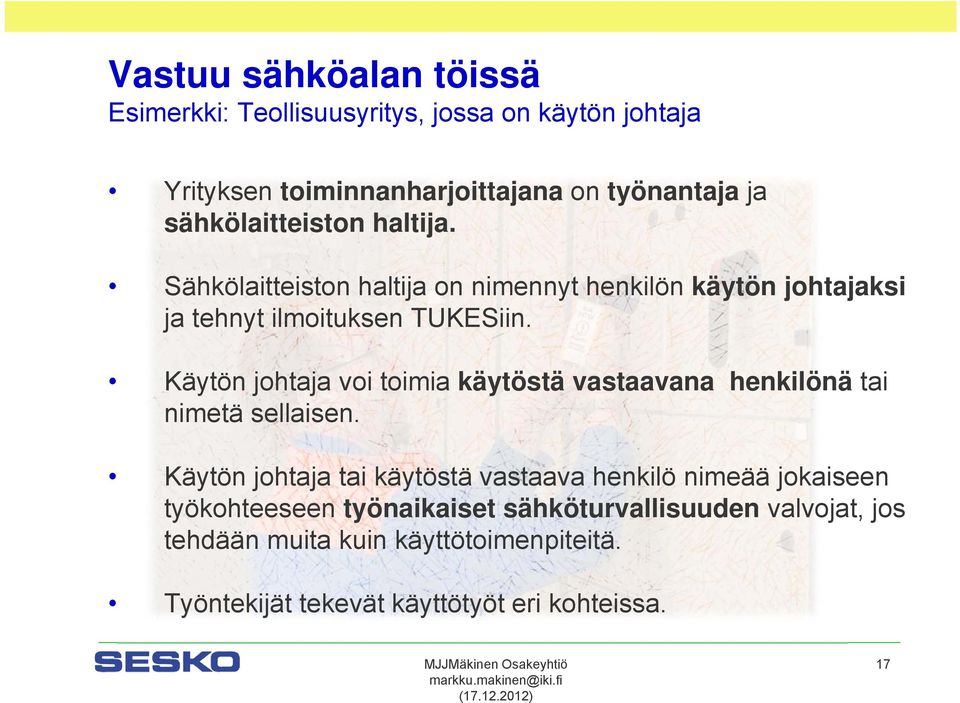 Käytön johtaja voi toimia käytöstä vastaavana henkilönä tai nimetä sellaisen.