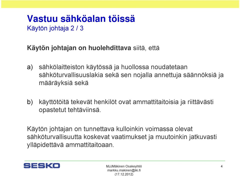 tekevät henkilöt ovat ammattitaitoisia ja riittävästi opastetut tehtäviinsä.