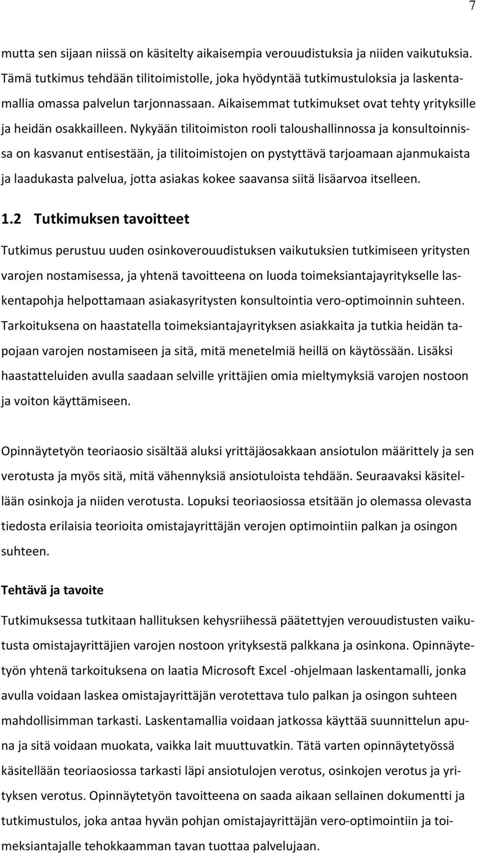 Nykyään tilitoimiston rooli taloushallinnossa ja konsultoinnissa on kasvanut entisestään, ja tilitoimistojen on pystyttävä tarjoamaan ajanmukaista ja laadukasta palvelua, jotta asiakas kokee saavansa