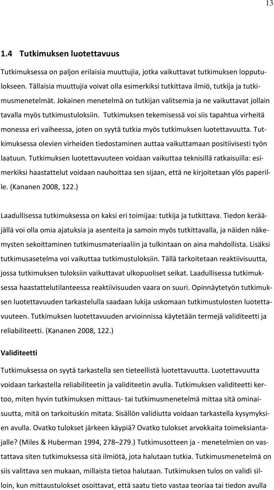 Tutkimuksen tekemisessä voi siis tapahtua virheitä monessa eri vaiheessa, joten on syytä tutkia myös tutkimuksen luotettavuutta.