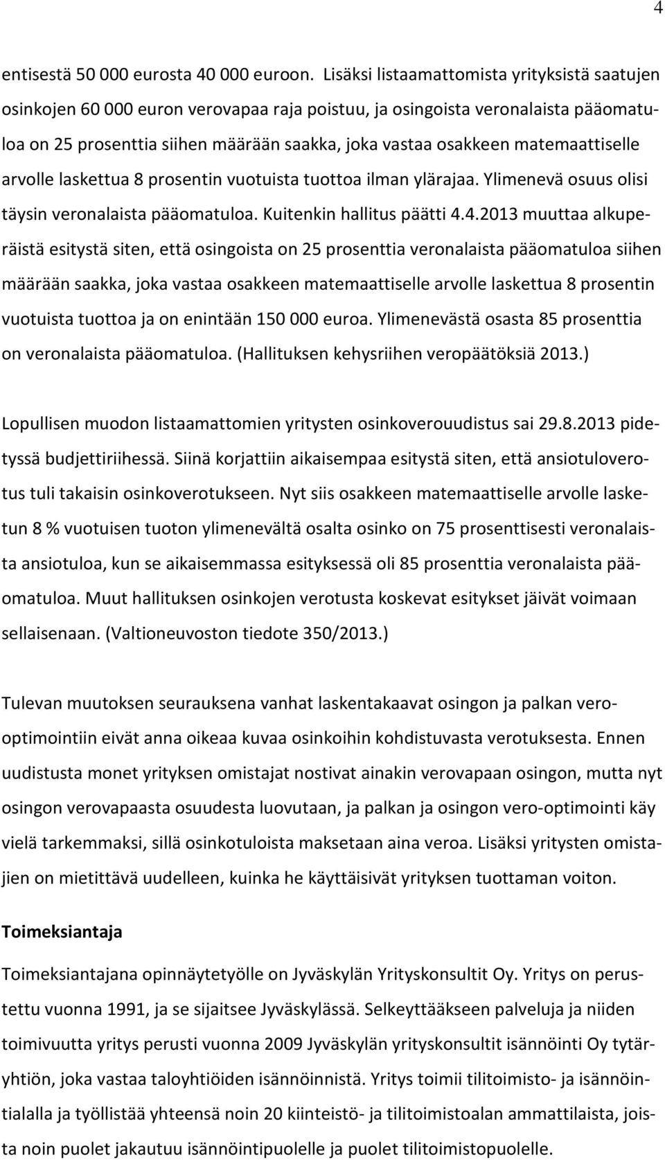 matemaattiselle arvolle laskettua 8 prosentin vuotuista tuottoa ilman ylärajaa. Ylimenevä osuus olisi täysin veronalaista pääomatuloa. Kuitenkin hallitus päätti 4.