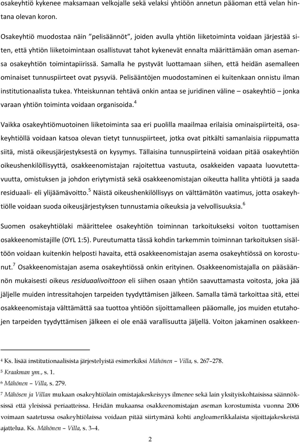 osakeyhtiön toimintapiirissä. Samalla he pystyvät luottamaan siihen, että heidän asemalleen ominaiset tunnuspiirteet ovat pysyviä.