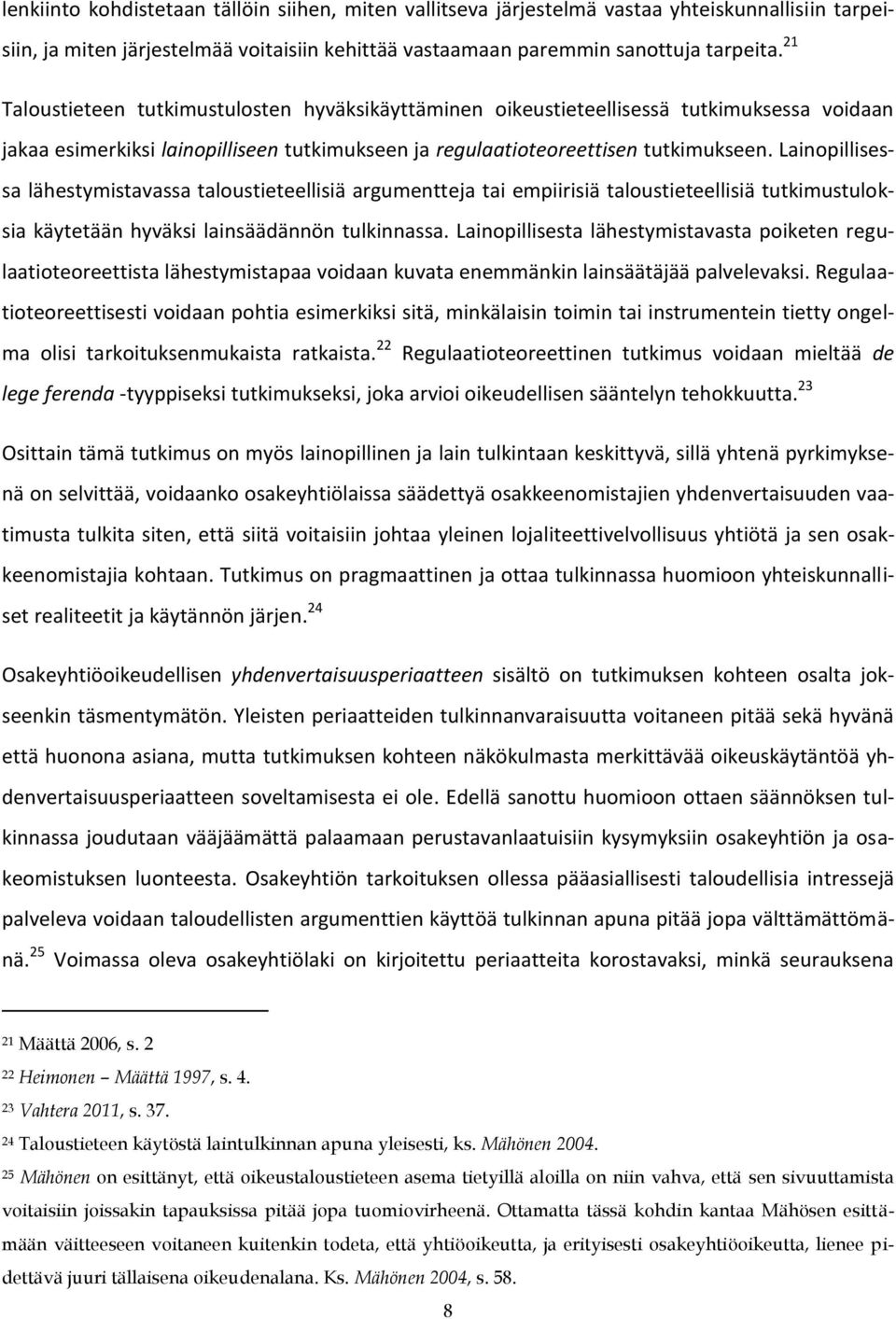 Lainopillisessa lähestymistavassa taloustieteellisiä argumentteja tai empiirisiä taloustieteellisiä tutkimustuloksia käytetään hyväksi lainsäädännön tulkinnassa.