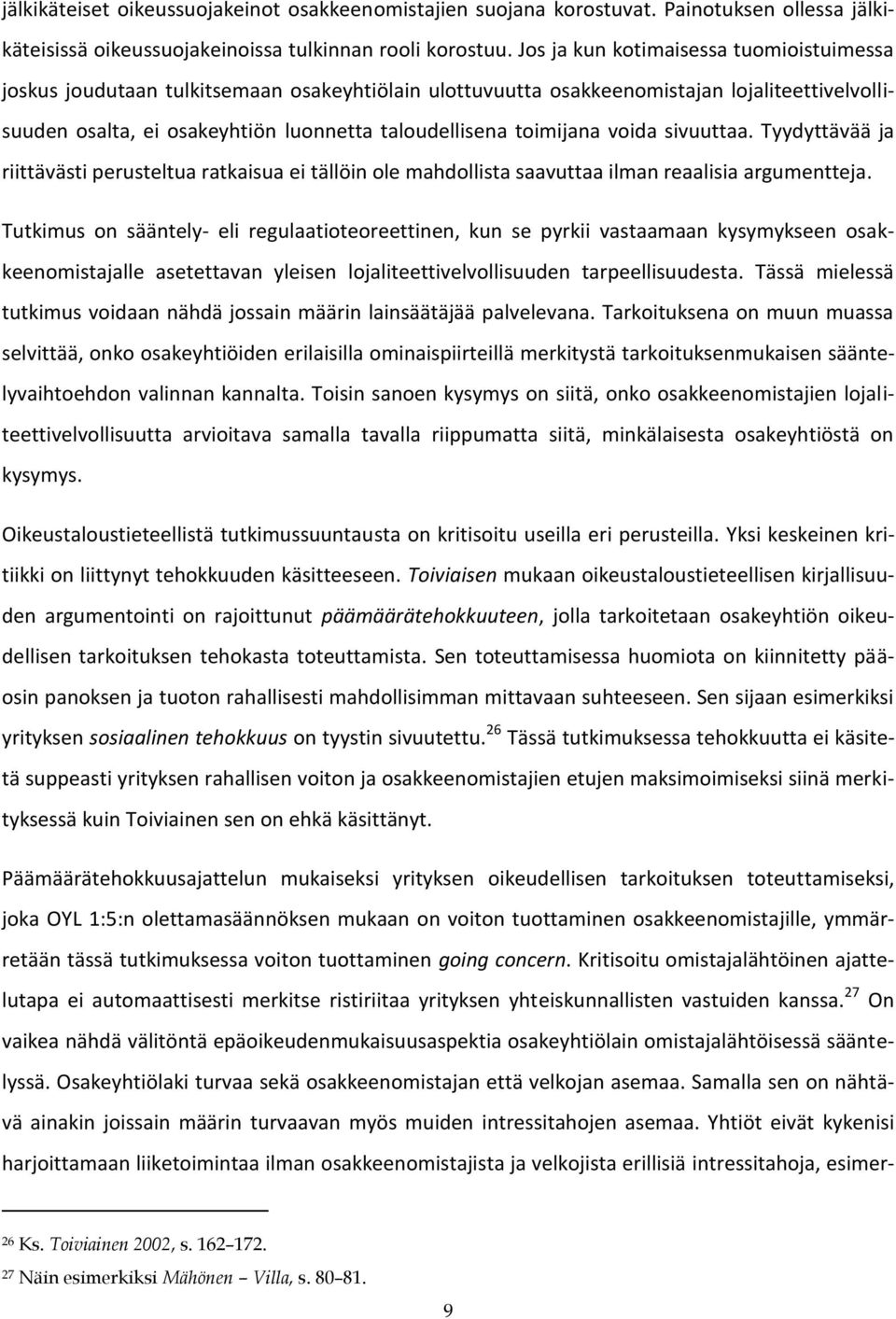 toimijana voida sivuuttaa. Tyydyttävää ja riittävästi perusteltua ratkaisua ei tällöin ole mahdollista saavuttaa ilman reaalisia argumentteja.