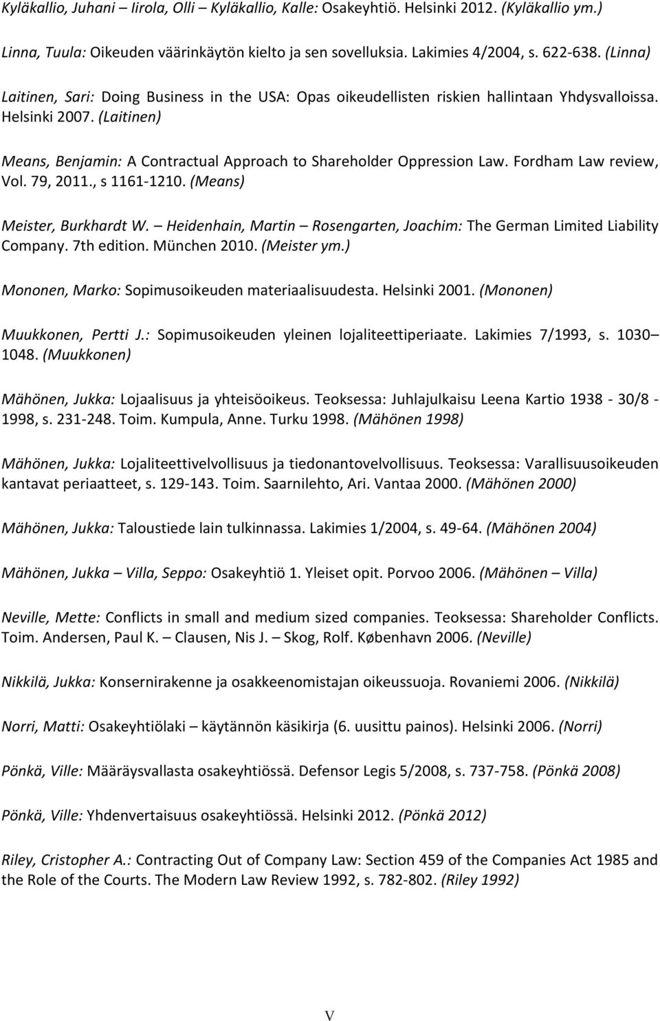 (Laitinen) Means, Benjamin: A Contractual Approach to Shareholder Oppression Law. Fordham Law review, Vol. 79, 2011., s 1161-1210. (Means) Meister, Burkhardt W.